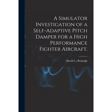 (英文圖書) A Simulator Investigation of a Self-adaptive Pitch Damper for a High Performance Fighter Airc... 平裝版, Hassell Street Press, 英文