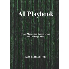(英文圖書) AI Playbook: AI & PROJECT MANAGEMENT: Process Groups and Knowledge Areas 平裝版, Independently Published, 英文