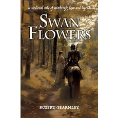(英文圖書) Swan Flowers: A medieval tale of witchcraft love and legend 平裝版, Silverwood Books, 英文