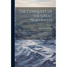 (英文圖書) The Conquest of the Great Northwest: Being the Story of the Adventurers of England Known As t... 平裝版, Legare Street Press, 英文