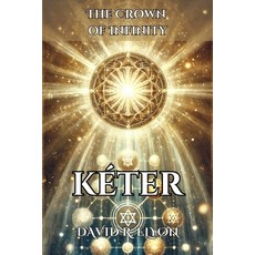 (英文書) KÉTER. The Crown of Infinity. The Source of Pure Inspiration： It explores the d... 平裝版, 獨立出版, 英文
