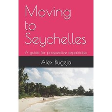 (英文圖書) Moving to Seychelles: A guide for prospective expatriates 平裝版, Independently Published, 英文