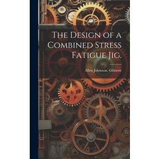 (英文圖書) The Design of a Combined Stress Fatigue Jig. 精裝版, Hassell Street Press, 英文