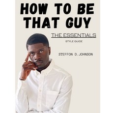 (英文圖書) How To Be That Guy: The Essentials: STYLE GUIDE 平裝版, Independently Published, 英文