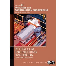 (英文圖書) Petroleum Engineering Handbook Volume III: Facilities and Construction Engineering 平裝版, Society of Petroleum Engineers, 英文