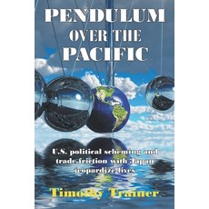 (英文圖書) Pendulum Over the Pacific: U.S. political scheming and trade friction with Japan jeopardize l... 平裝版, Joshua Tree Publishing, 英文