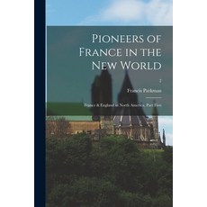 (英文圖書) Pioneers of France in the New World: France & England in North America Part First; 2 平裝版, Legare Street Press, 英文