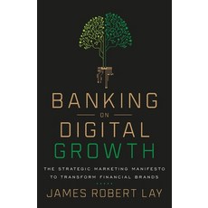 Banking on Digital Growth: The Strategic Marketing Manifesto to Transform Financial Brands 平裝版, Lioncrest Publishing, 英文