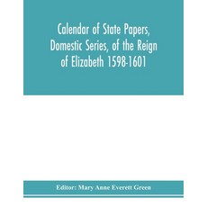 (英文圖書) Calendar of state papers Domestic series of the reign of Elizabeth 1598-1601. 平裝版, Alpha Edition, 英文