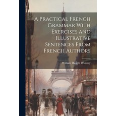 (英文圖書) A Practical French Grammar With Exercises and Illustrative Sentences From French Authors 平裝版, Legare Street Press, 英文