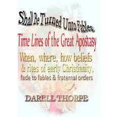 (英文圖書) Shall Be Turned Unto Fables Time Lines of the Great Apostasy: When where how beliefs & rite... 平裝版, Createspace Independent Pub..., 英文