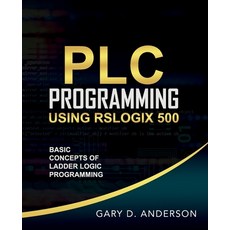 PLC Programming Using RSLogix 500: Basic Concepts of Ladder Logic Programming 平裝版, Gary Anderson Techwriting, 英文
