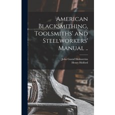 (英文圖書) American Blacksmithing Toolsmiths' and Steelworkers' Manual .. 精裝版, Legare Street Press, 英文