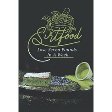 (英文圖書) Sirtfood: Lose Seven Pounds In A Week: How To Cook For Beginners 平裝版, Independently Published, 英文