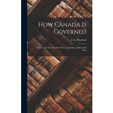 (英文圖書) How Canada is Governed: A Short Account of its Executive Legislative Judicial and Mun 精裝版, Legare Street Press, 英文