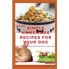 Simple Homemade Recipes for Your Dogs: Learn simple homemade food to give treat to your dog 平裝版, Independently Published, 英文