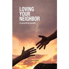 Loving Your Neighbor: A practical guide. 平裝版, Praeter Advisory, 英文