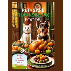 (英文圖書) Pet-Safe Thanksgiving Foods: Recipes And Tips For Including Pets In Thanksgivin... 平裝版, Independently Published, 英文