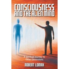 (英文圖書) Consciousness and the Alien Mind: A Spiritual Journey to Other Dimensions 平裝版, Balboa Press UK, 英文