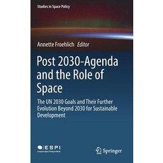 (英文圖書) Post 2030-Agenda and the Role of Space: The Un 2030 Goals and Their Further Evolution Beyond ... 精裝版, Springer, 英文