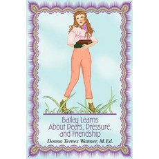(英文圖書)Bailey Learns About Peers Pressure and Friendship 平裝版, iUniverse, 英文