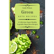 (英文圖書) Green Keto Recipes: A Collection Super Healthy Vegetable-Based Keto Recipes 平裝版, Carla Wilson, 英文