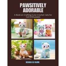(英文圖書) Pawsitively Adorable: A Book on Crafting Cute Crochet Cats for Cat Enthusiasts 平裝版, Independently Published, 英文