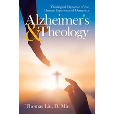 (英文圖書) Alzheimer's & Theology: Theological Dynamic of the Human Experience of Dementia 平裝版, Authorhouse, 英文