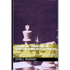Starting Out; Understand the secrets of minor pieces by practice: Solve 260 chess endgames 平裝版, Independently Published, 英文