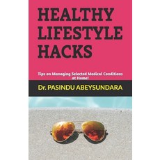 Healthy Lifestyle Hacks: Tips on Managing Selected Medical Conditions at Home! 平裝版, Independently Published, 英文