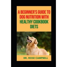 (英文圖書) A Beginner's Guide to Dog Nutrition with Heathy Cookbook Diets 平裝版, Independently Published, 英文