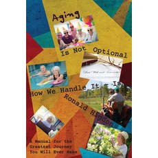 Aging Is Not Optional - How We Handle It Is: A Manual for the Greatest Journey You Will Ever Make 平裝版, Energion Publications, 英文