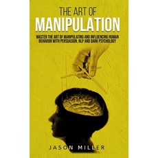 The Art of Manipulation: Master the Art of Manipulating and Influencing Human Behavior with Persuasi... 平裝版, Jason Miller, 英文