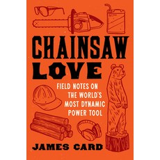 (英文圖書) Chainsaw Love: Field Notes on the World's Most Dynamic Power Tool 平裝版, Wisconsin Historical Societ..., 英文