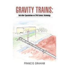 Gravity Trains: : And Other Speculations on 24Th Century Technology 平裝版, iUniverse, 英文