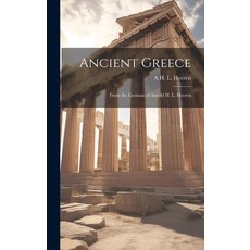 (英文圖書) Ancient Greece: From the German of Arnold H. L. Heeren 精裝版, Legare Street Press, 英文