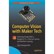 Computer Vision with Maker Tech: Detecting People with a Raspberry Pi a Thermal Camera and Machine... 平裝版, Apress, 英文