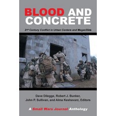 Blood and Concrete: 21St Century Conflict in Urban Centers and Megacities-A Small Wars Journal Antho... 平裝版, Xlibris Us, 英文