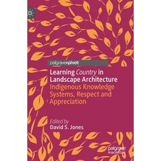 Learning Country in Landscape Architecture: Indigenous Knowledge Systems Respect and Appreciation 精裝版, Palgrave MacMillan, 英語