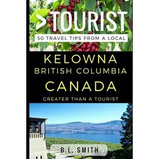 (英文圖書) Greater Than a Tourist - Kelowna British Columbia Canada: 50 Travel Tips from a Local 平裝版, Independently Published, 英文