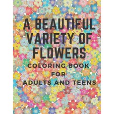 A beautiful variety of flowers: coloring book for adults and teens 8 5*11 43 coloring flowers 平裝版, Independently Published, 英語