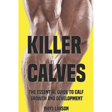 Killer Calves: The Essential Guide to Calf Growth and Development 平裝版, Independently Published, 英語