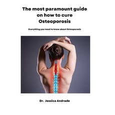 (英文圖書) The most paramount guide on how to cure Osteoporosis: Everything you need to know about Osteo... 平裝版, Independently Published, 英文