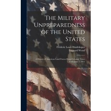 (英文圖書) The Military Unpreparedness of the United States; a History of American Land Forces From Colo... 精裝版, Legare Street Press, 英文