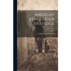 (英文圖書) American Kennel Club Stud Book; Volume 6 精裝版, Legare Street Press, 英文