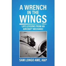 A Wrench in the Wings: Life Lessons from an Aircraft Mechanic 平裝版, Tellwell Talent, 英文