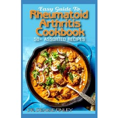 Easy Guide To Rheumatoid Arthritis Cookbook: 50+ Homemade Delectable Assorted Quick and Easy to p... 平裝版, Independently Published, 英文