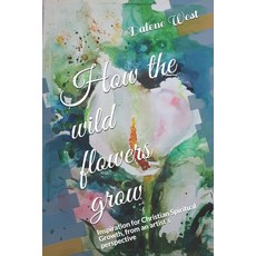 (英文圖書) How the wildflowers grow: Inspiration for Christian Spiritual Growth from an a... 平裝版, Independently Published, 英文