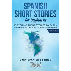 Spanish Short Stories for Beginners: 10 Exciting Short Stories to Easily Learn Spanish & Improve You... 平裝版, Touri Language Learning, 英文