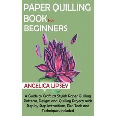 Paper Quilling Book for Beginners: A Guide to Craft 20 Stylish Paper Quilling Patterns Designs and ... 精裝版, C.U Publishing LLC, 英文